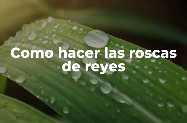 Como Hacer las Roscas de Reyes