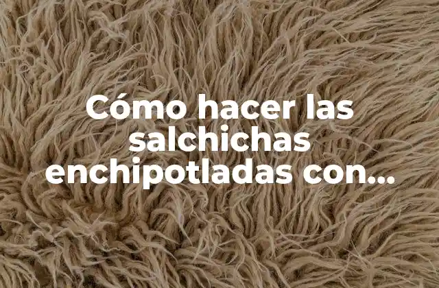 Cómo hacer las salchichas enchipotladas con crema