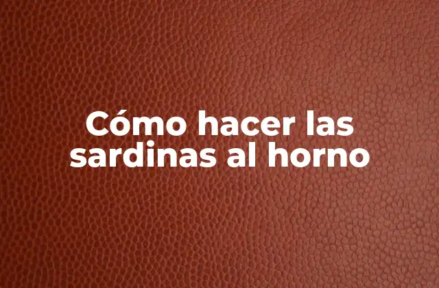 Cómo Hacer las Sardinas Al Horno