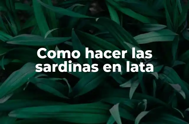 Como Hacer las Sardinas en Lata