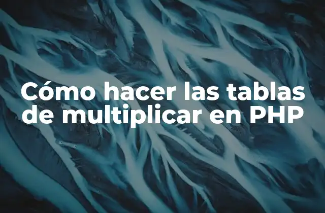 Cómo Hacer las Tablas de Multiplicar en Php 2 Cómo hacer las tablas de multiplicar en PHP