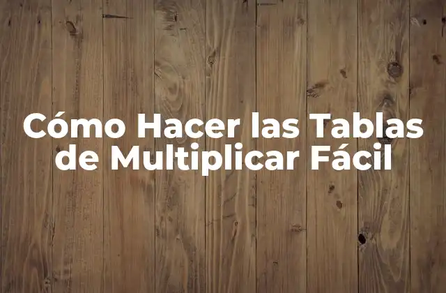 Cómo Hacer las Tablas de Multiplicar Fácil