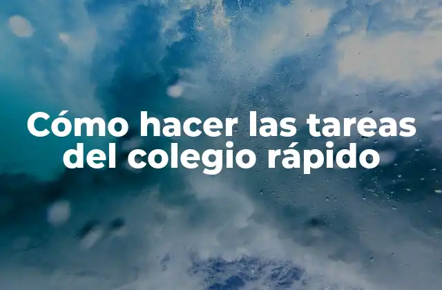 Cómo Hacer las Tareas Del Colegio Rápido