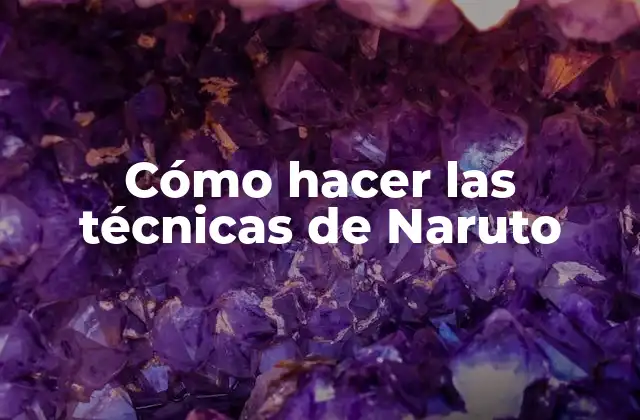 Cómo Hacer las Técnicas de Naruto