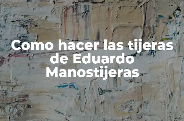 Como Hacer las Tijeras de Eduardo Manostijeras