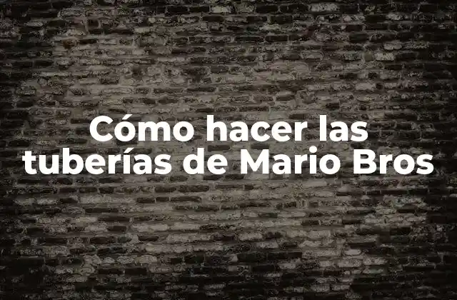 Cómo Hacer las Tuberías de Mario Bros