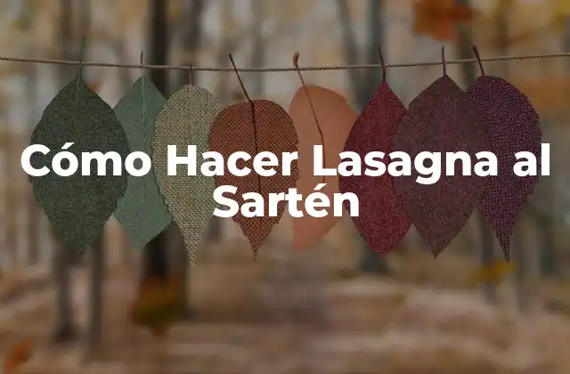 Cómo Hacer Lasagna Al Sartén