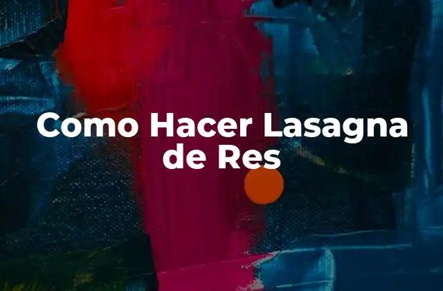 Como Hacer Lasagna de Res