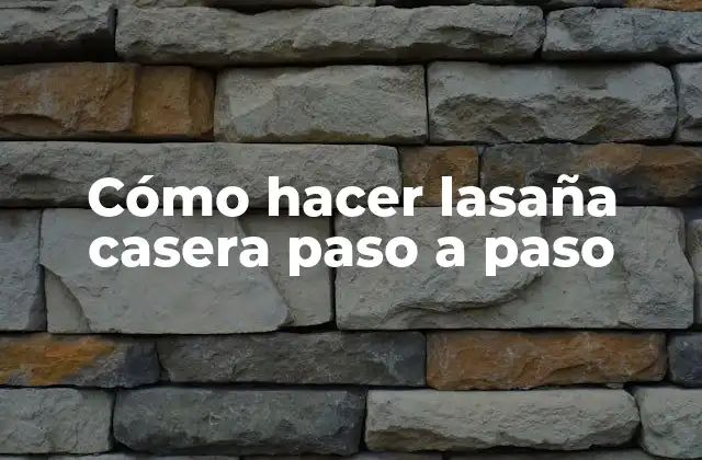 Cómo Hacer Lasaña Casera Paso a Paso