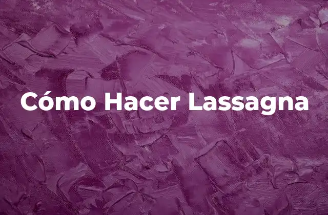Cómo Hacer Lassagna