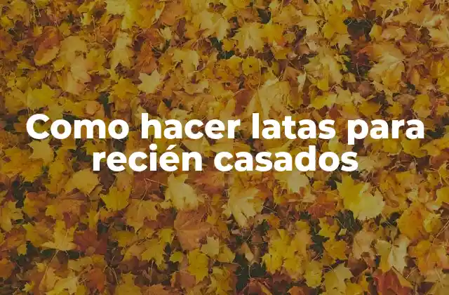 Como Hacer Latas para Recién Casados