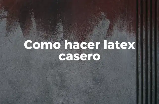 Como Hacer Latex Casero