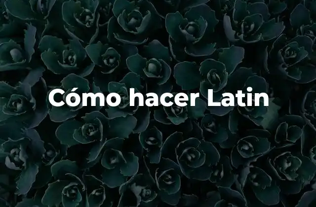 Cómo Hacer Latin