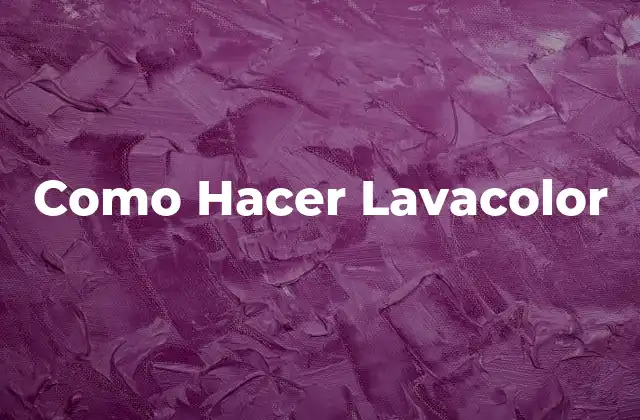 Como Hacer Lavacolor