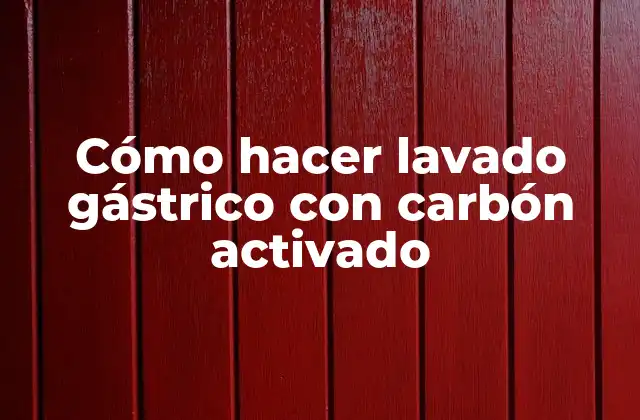 Cómo Hacer Lavado Gástrico con Carbón Activado
