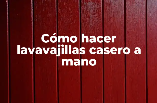 Cómo Hacer Lavavajillas Casero a Mano