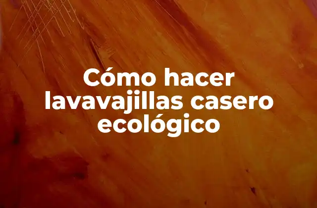 Cómo Hacer Lavavajillas Casero Ecológico