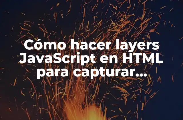 ¿Qué son los layers JavaScript en HTML?