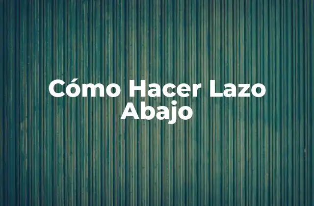 Cómo Hacer Lazo Abajo
