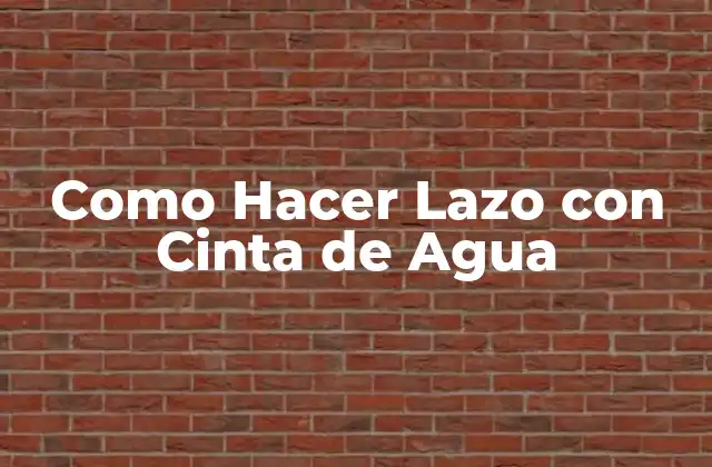 Como Hacer Lazo con Cinta de Agua