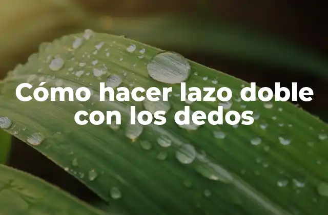 Cómo Hacer Lazo Doble con los Dedos