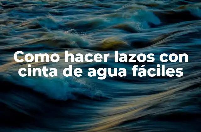 Como Hacer Lazos con Cinta de Agua Fáciles