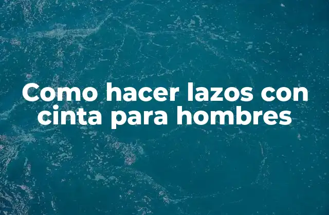 Como Hacer Lazos con Cinta para Hombres