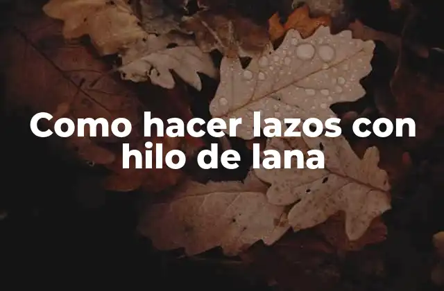 Como Hacer Lazos con Hilo de Lana
