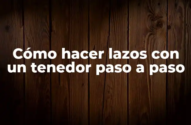 Cómo Hacer Lazos con un Tenedor Paso a Paso