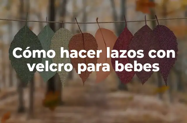 Cómo Hacer Lazos con Velcro para Bebes