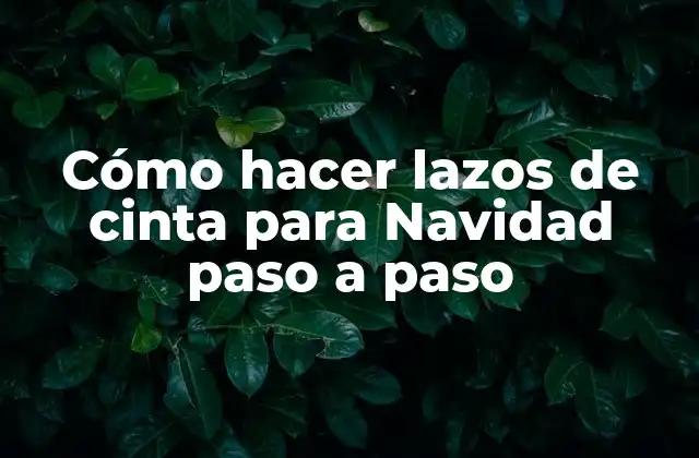 Cómo Hacer Lazos de Cinta para Navidad Paso a Paso