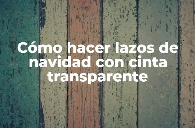 Cómo Hacer Lazos de Navidad con Cinta Transparente