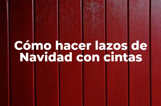 Cómo Hacer Lazos de Navidad con Cintas