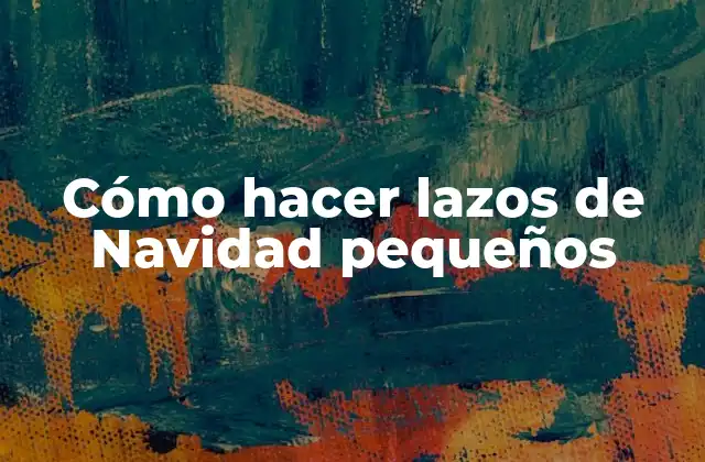 Cómo Hacer Lazos de Navidad Pequeños