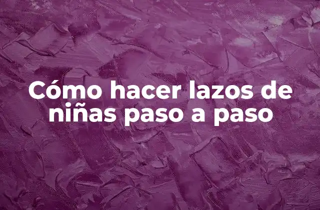 Cómo Hacer Lazos de Niñas Paso a Paso