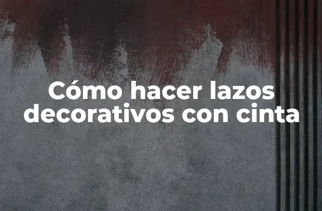 Cómo Hacer Lazos Decorativos con Cinta