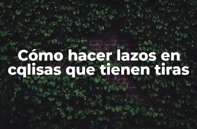 Cómo Hacer Lazos en Cqlisas que Tienen Tiras