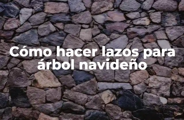 Cómo Hacer Lazos para Árbol Navideño