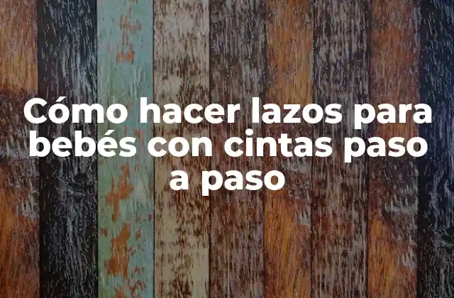 Cómo Hacer Lazos para Bebés con Cintas Paso a Paso