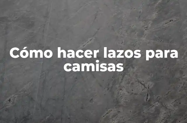 Cómo Hacer Lazos para Camisas