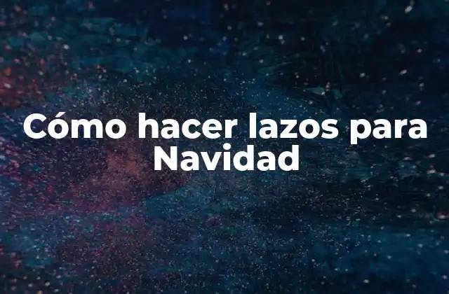 Cómo Hacer Lazos para Navidad