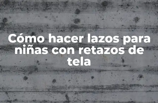 Cómo Hacer Lazos para Niñas con Retazos de Tela
