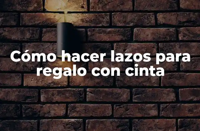 Cómo Hacer Lazos para Regalo con Cinta