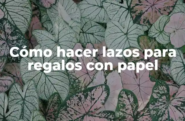 Cómo Hacer Lazos para Regalos con Papel