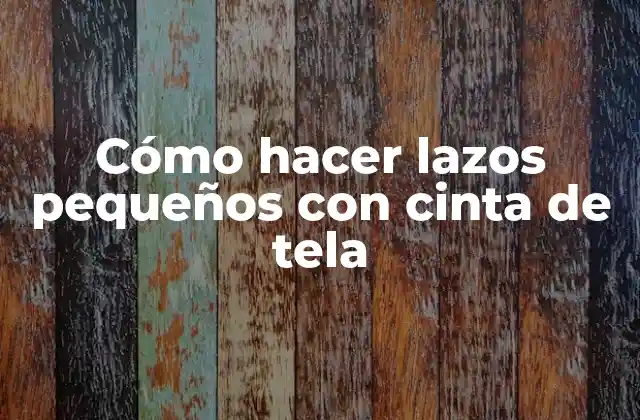 Cómo Hacer Lazos Pequeños con Cinta de Tela