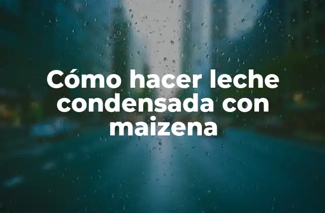 Cómo Hacer Leche Condensada con Maizena