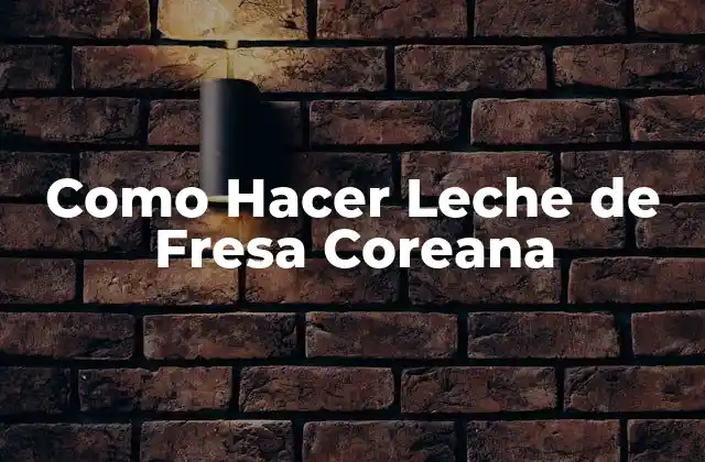Como Hacer Leche de Fresa Coreana