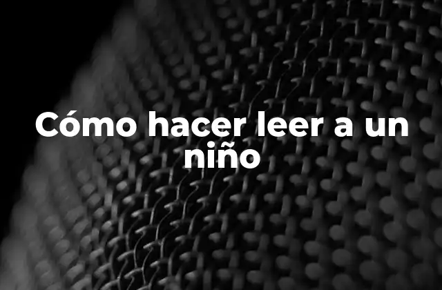 Cómo Hacer Leer a un Niño