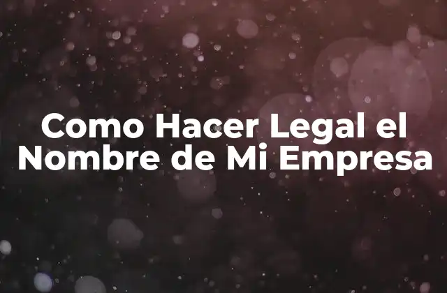 Como Hacer Legal el Nombre de Mi Empresa
