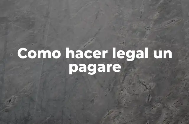 Como Hacer Legal un Pagare 2 Definición y objetivos de un pagare